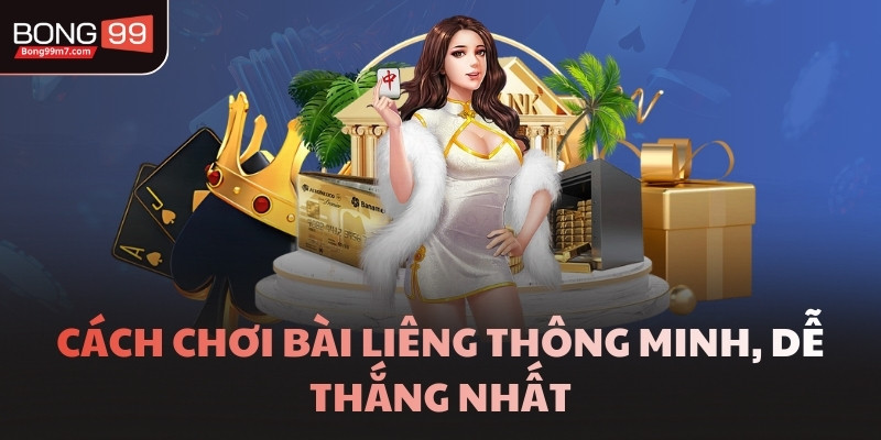 Cách chơi bài Liêng thông minh, dễ thắng nhất