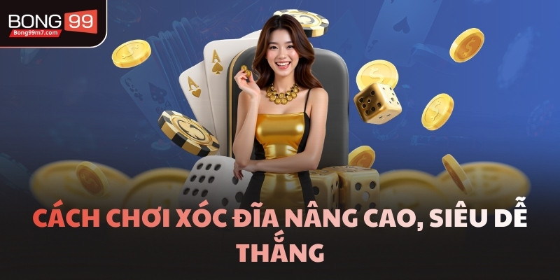 Cách chơi Xóc Đĩa nâng cao, siêu dễ thắng