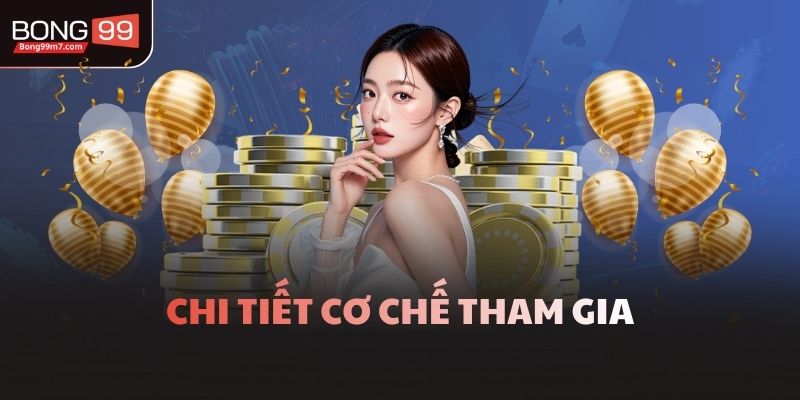 Chi tiết cơ chế tham gia