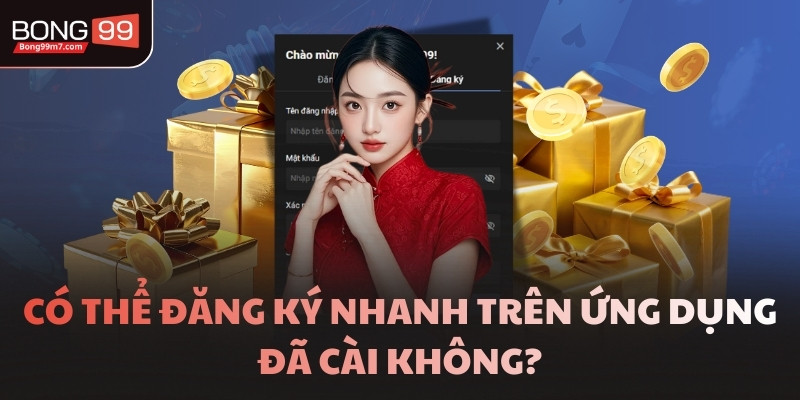 Có thể đăng ký nhanh trên ứng dụng đã cài không?