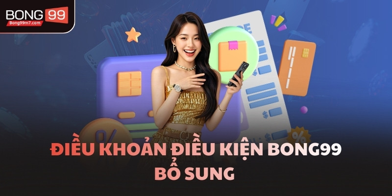 Điều khoản điều kiện BONG99 bổ sung 