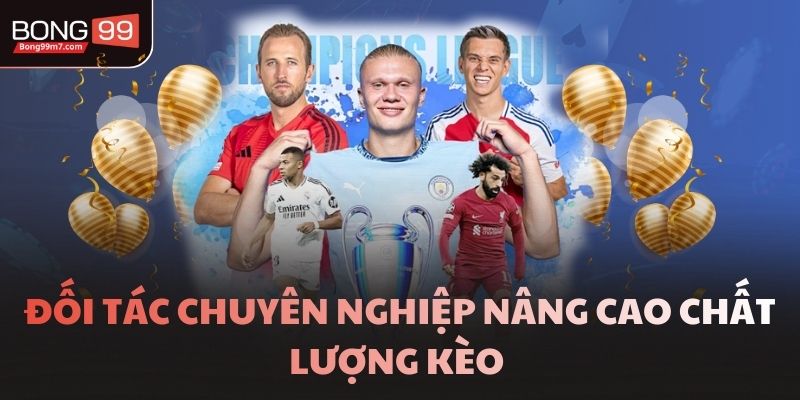 Đối tác chuyên nghiệp nâng cao chất lượng kèo 