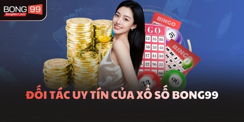 Đối tác uy tín của xổ số Bong99