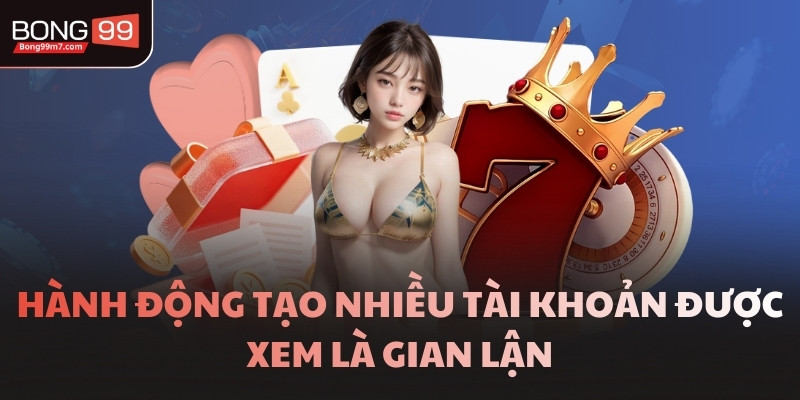 Hành động tạo nhiều tài khoản được xem là gian lận