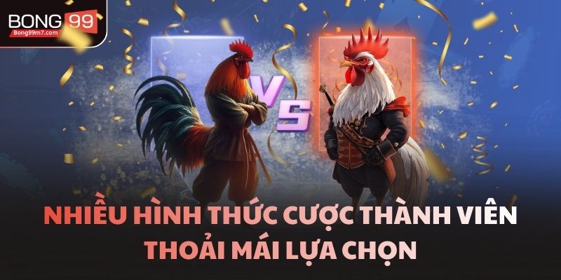 Nhiều hình thức cược thành viên thoải mái lựa chọn
