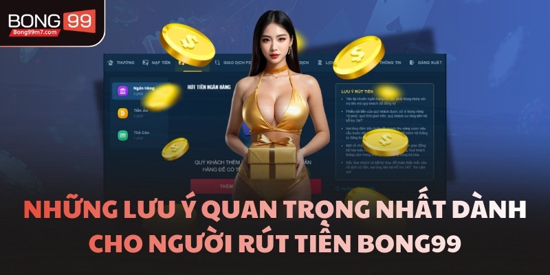 Những lưu ý quan trọng nhất dành cho người rút tiền BONG99