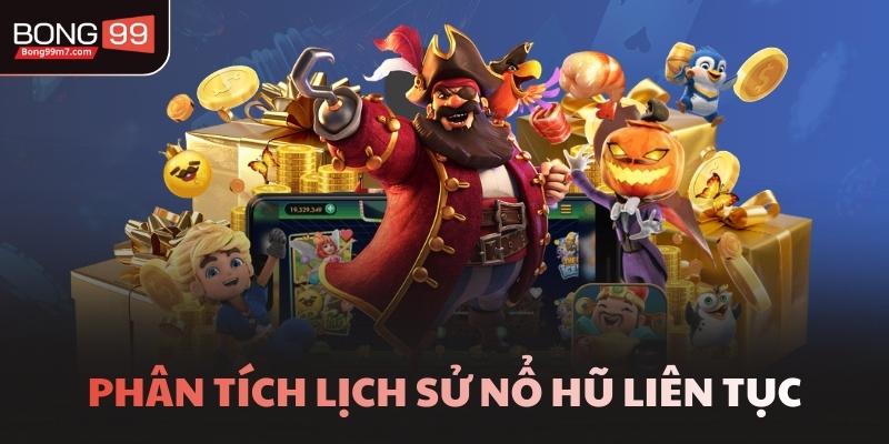 Phân tích lịch sử nổ hũ liên tục