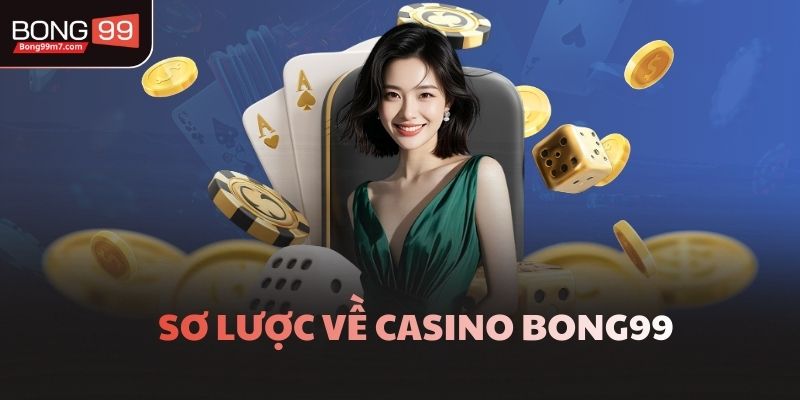 Sơ lược về casino Bong99