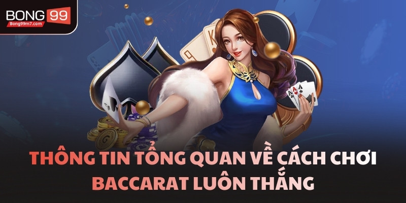 Thông tin tổng quan về cách chơi Baccarat luôn thắng