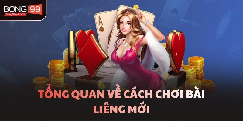 Tổng quan về cách chơi bài Liêng mới