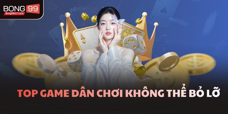 Top game dân chơi không thể bỏ lỡ