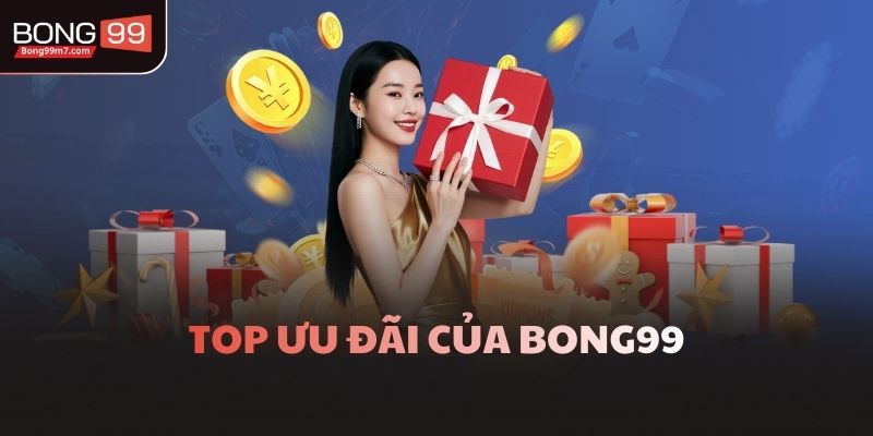 Top ưu đãi của Bong99