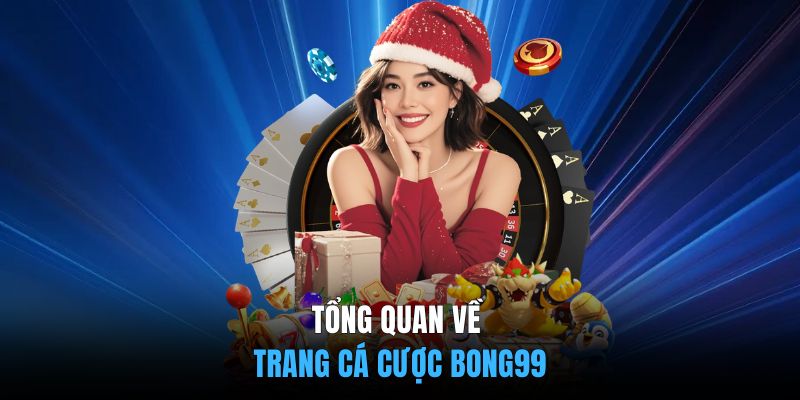 Tổng quan về trang cá cược BONG99